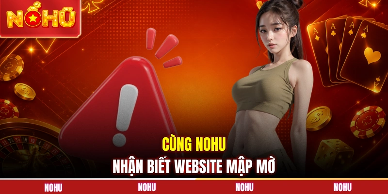 Cùng NOHU nhận biết website mập mờ