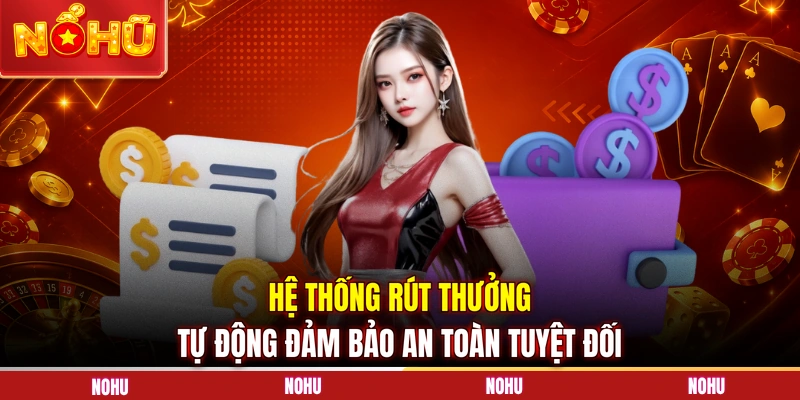 Hệ thống rút thưởng tự động đảm bảo an toàn tuyệt đối 