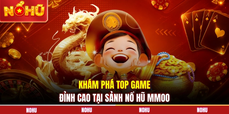 Khám phá top game đỉnh cao tại sảnh nổ hũ MMOO