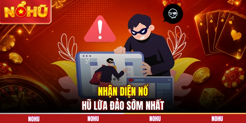 Nhận diện nổ hũ lừa đảo sớm nhất