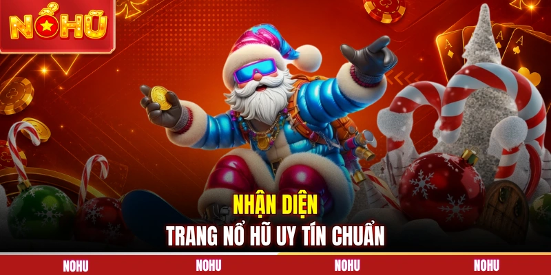 Nhận diện trang nổ hũ uy tín chuẩn