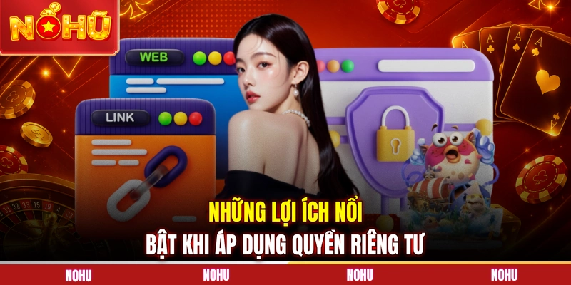 Những lợi ích nổi bật khi áp dụng quyền riêng tư