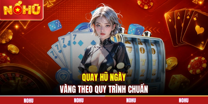 Quay hũ ngày vàng theo quy trình chuẩn
